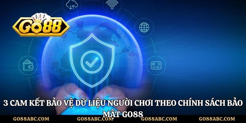3 cam kết bảo vệ dữ liệu người chơi theo chính sách bảo mật Go88
